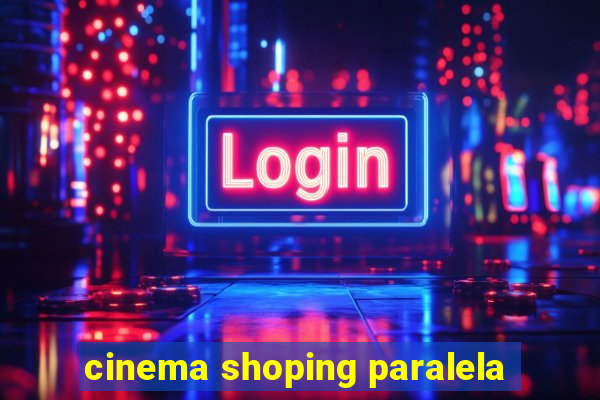 cinema shoping paralela